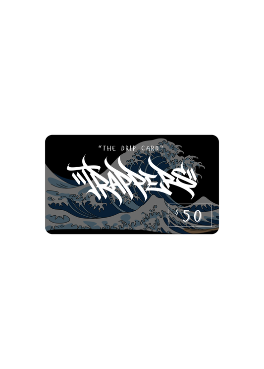 "DRIP CARD" TRAPPERS GIFT CARD