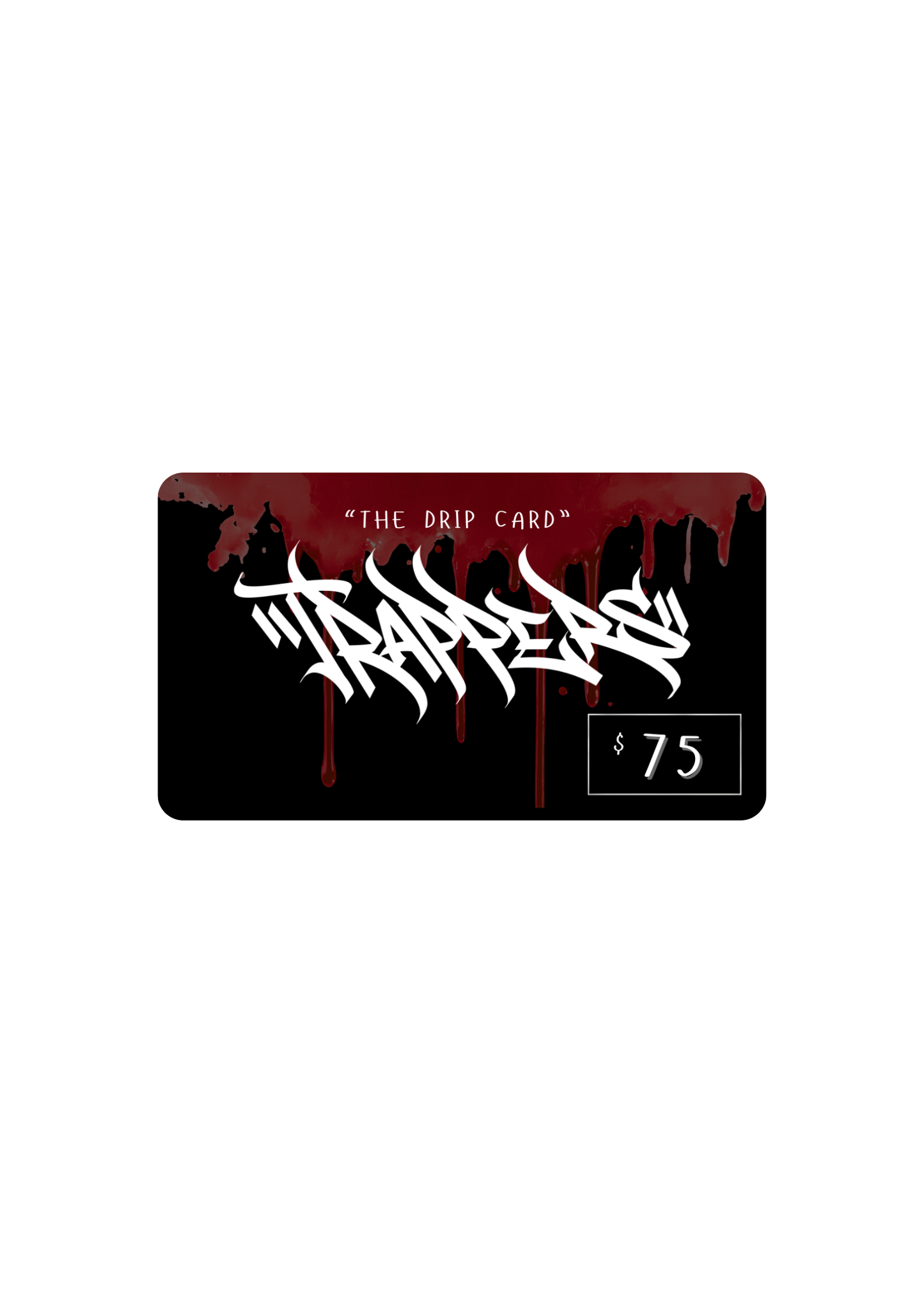 "DRIP CARD" TRAPPERS GIFT CARD