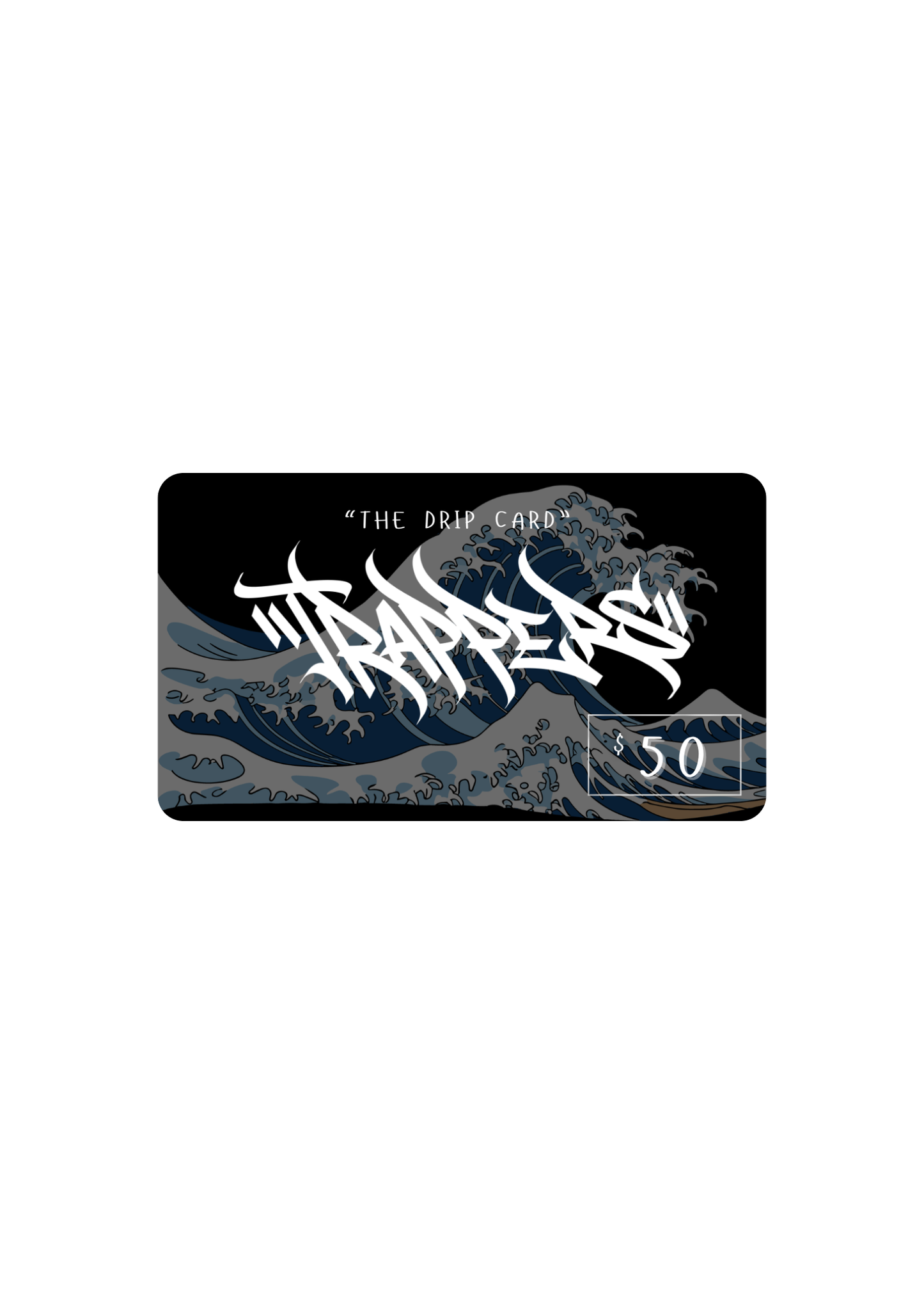 "DRIP CARD" TRAPPERS GIFT CARD